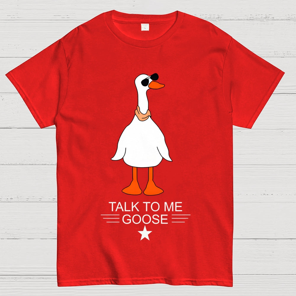 Talk To Me Goose  T-Shirt