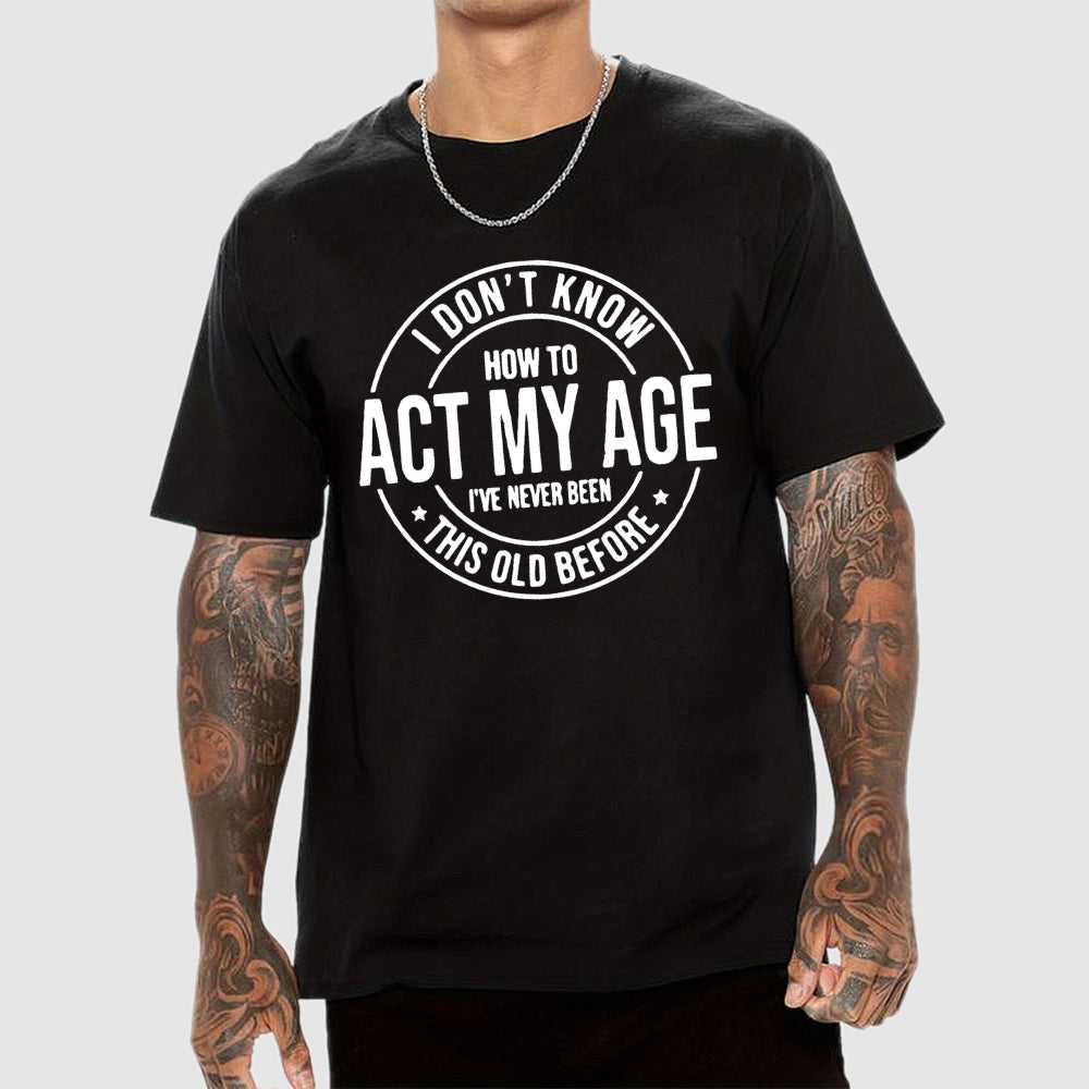 Act My Age  T-Shirt