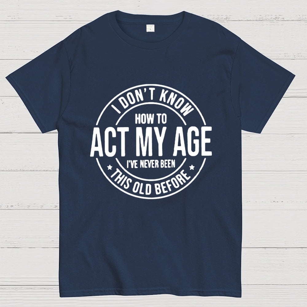 Act My Age  T-Shirt