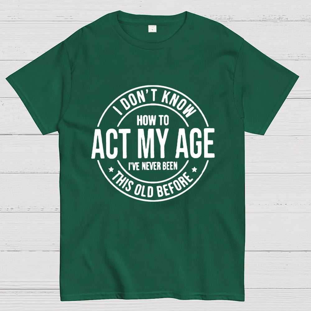 Act My Age  T-Shirt