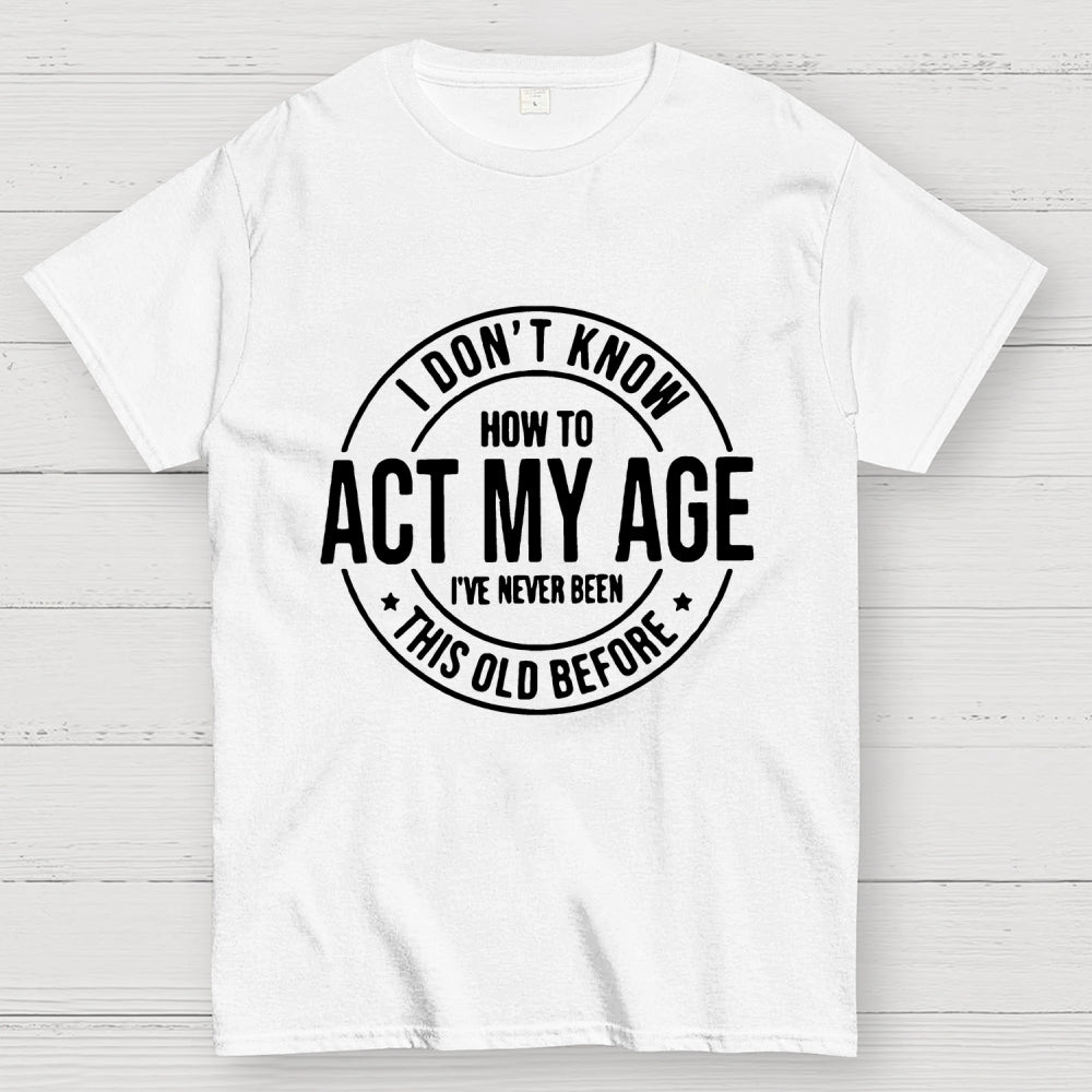 Act My Age  T-Shirt