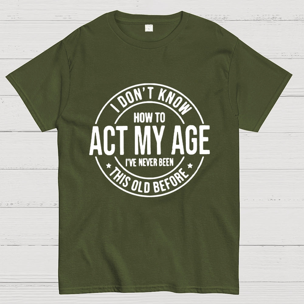 Act My Age  T-Shirt