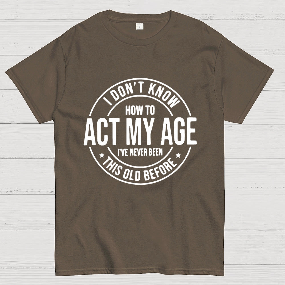 Act My Age  T-Shirt