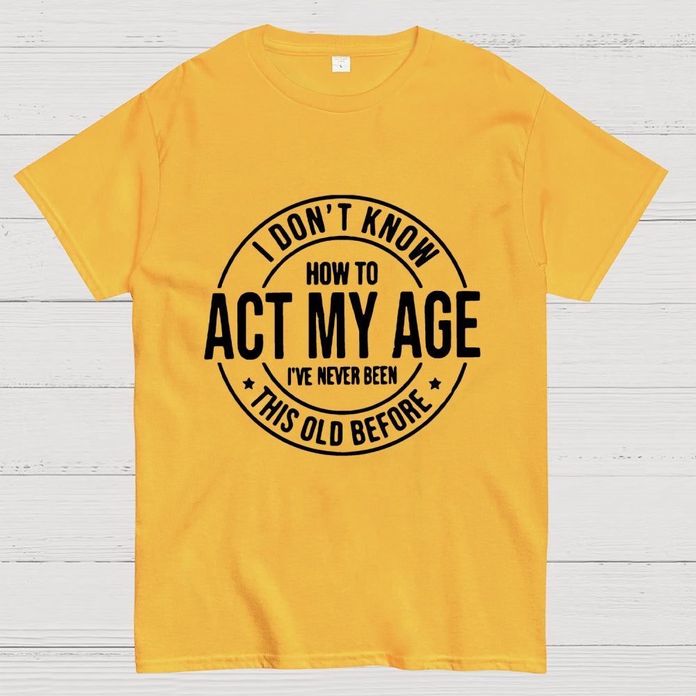 Act My Age  T-Shirt