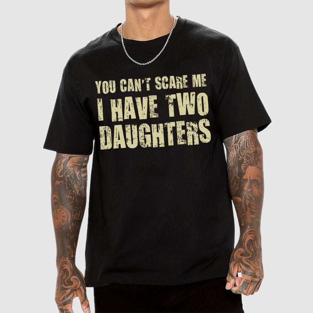 You Can't Scare Me I Have Two Daughters  T-Shirt