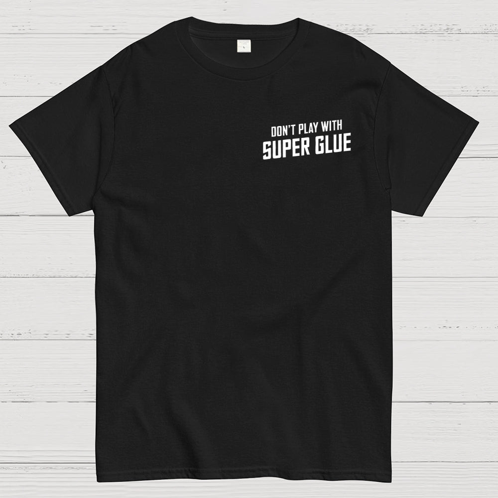 Don't Play With Superglue Front And Back Printing  T-Shirt