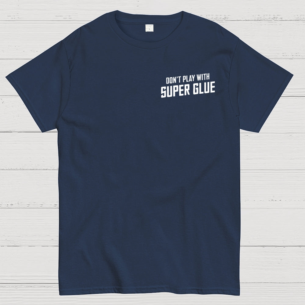 Don't Play With Superglue Front And Back Printing  T-Shirt