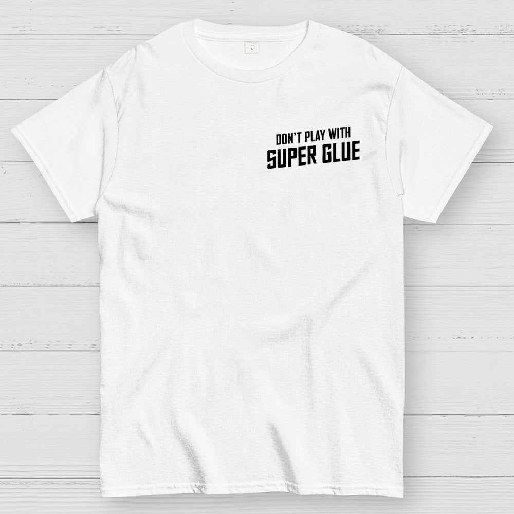 Don't Play With Superglue Front And Back Printing  T-Shirt