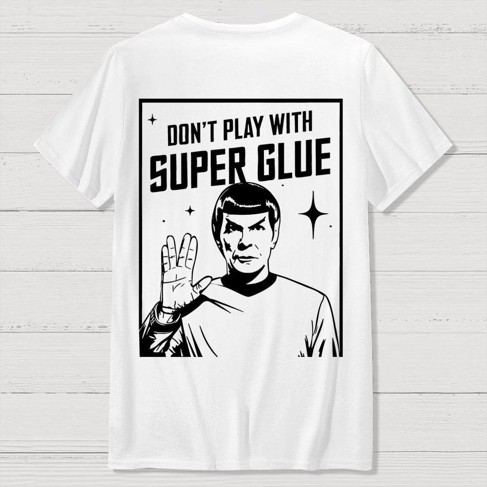 Don't Play With Superglue Front And Back Printing  T-Shirt