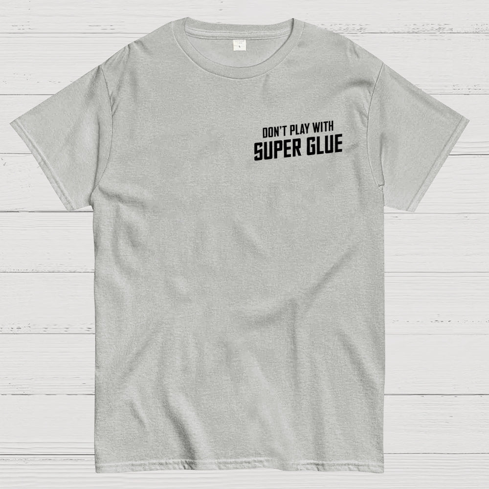 Don't Play With Superglue Front And Back Printing  T-Shirt