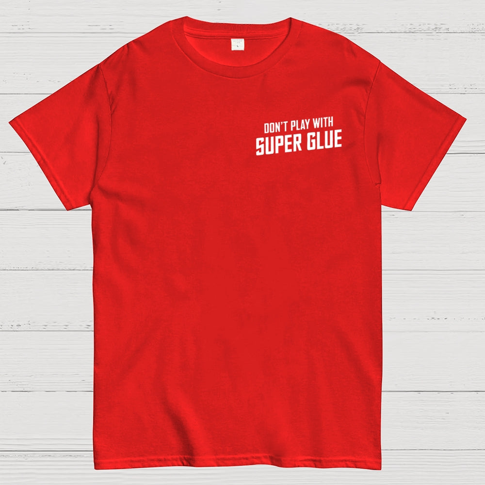 Don't Play With Superglue Front And Back Printing  T-Shirt