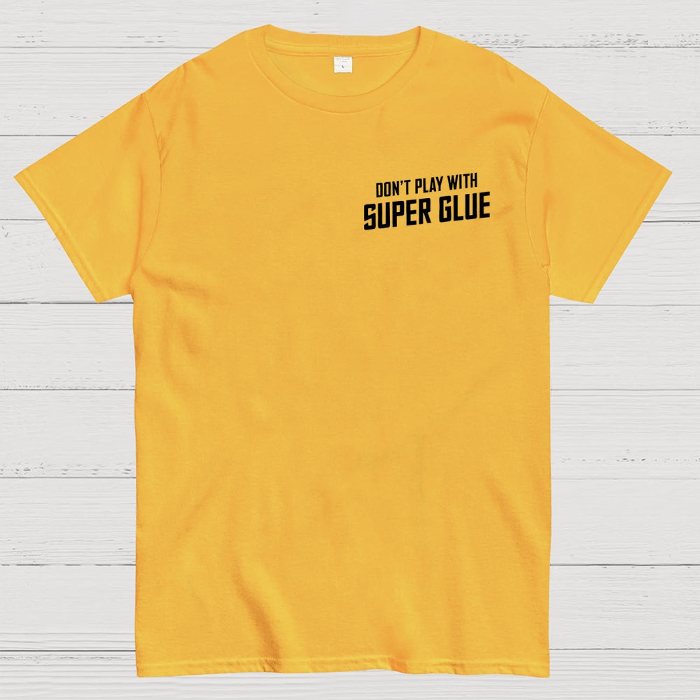 Don't Play With Superglue Front And Back Printing  T-Shirt
