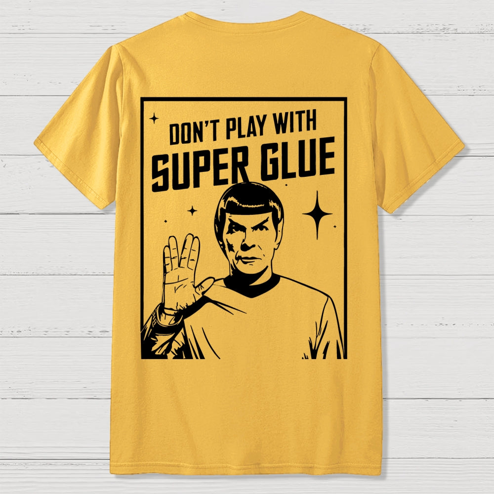 Don't Play With Superglue Front And Back Printing  T-Shirt