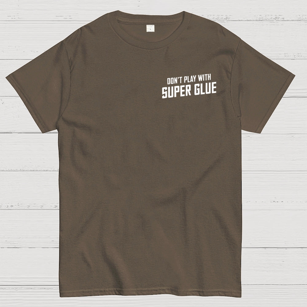Don't Play With Superglue Front And Back Printing  T-Shirt