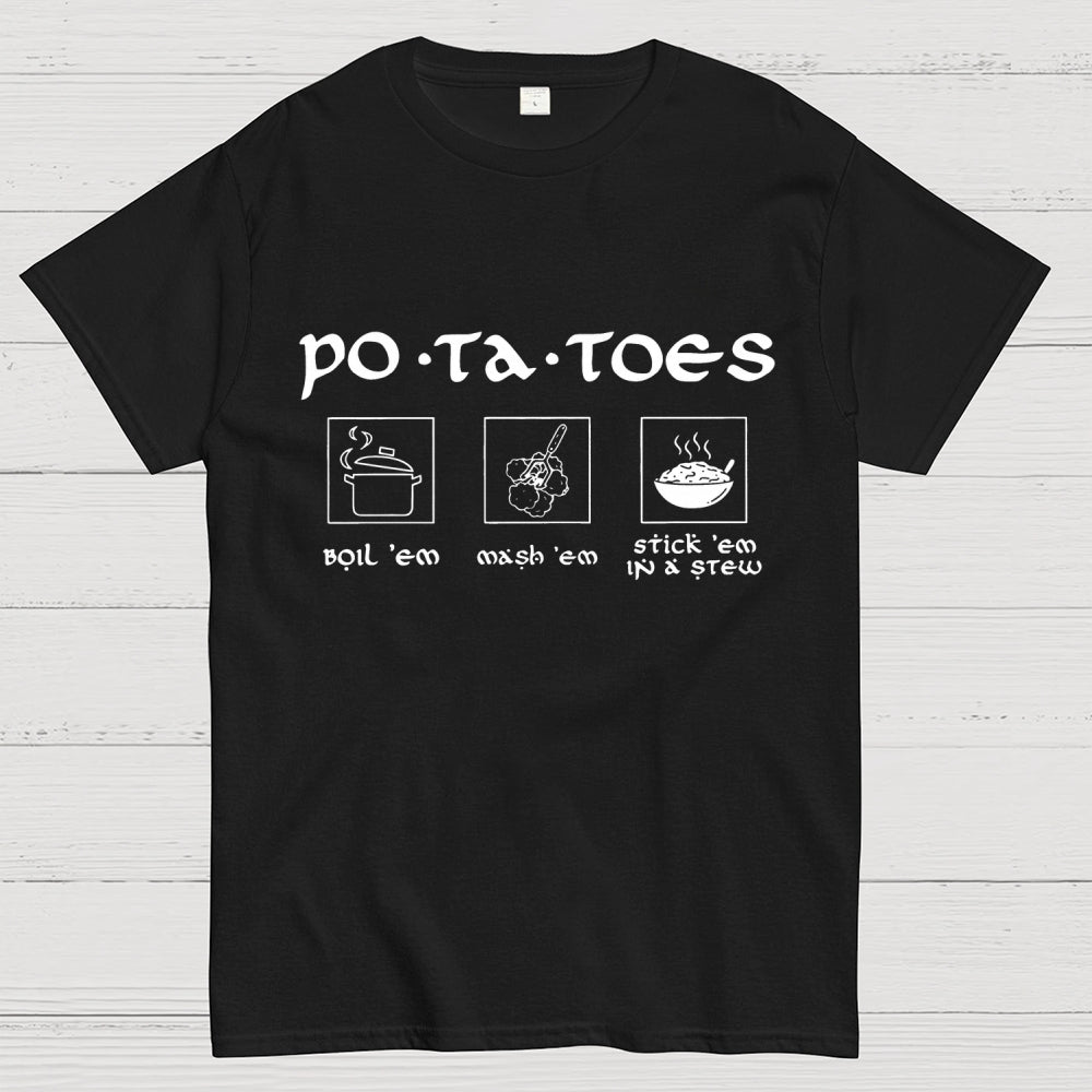 Potatoes Boil Em Mash Em Stick Em in A Stew The Hobbit  T-Shirt