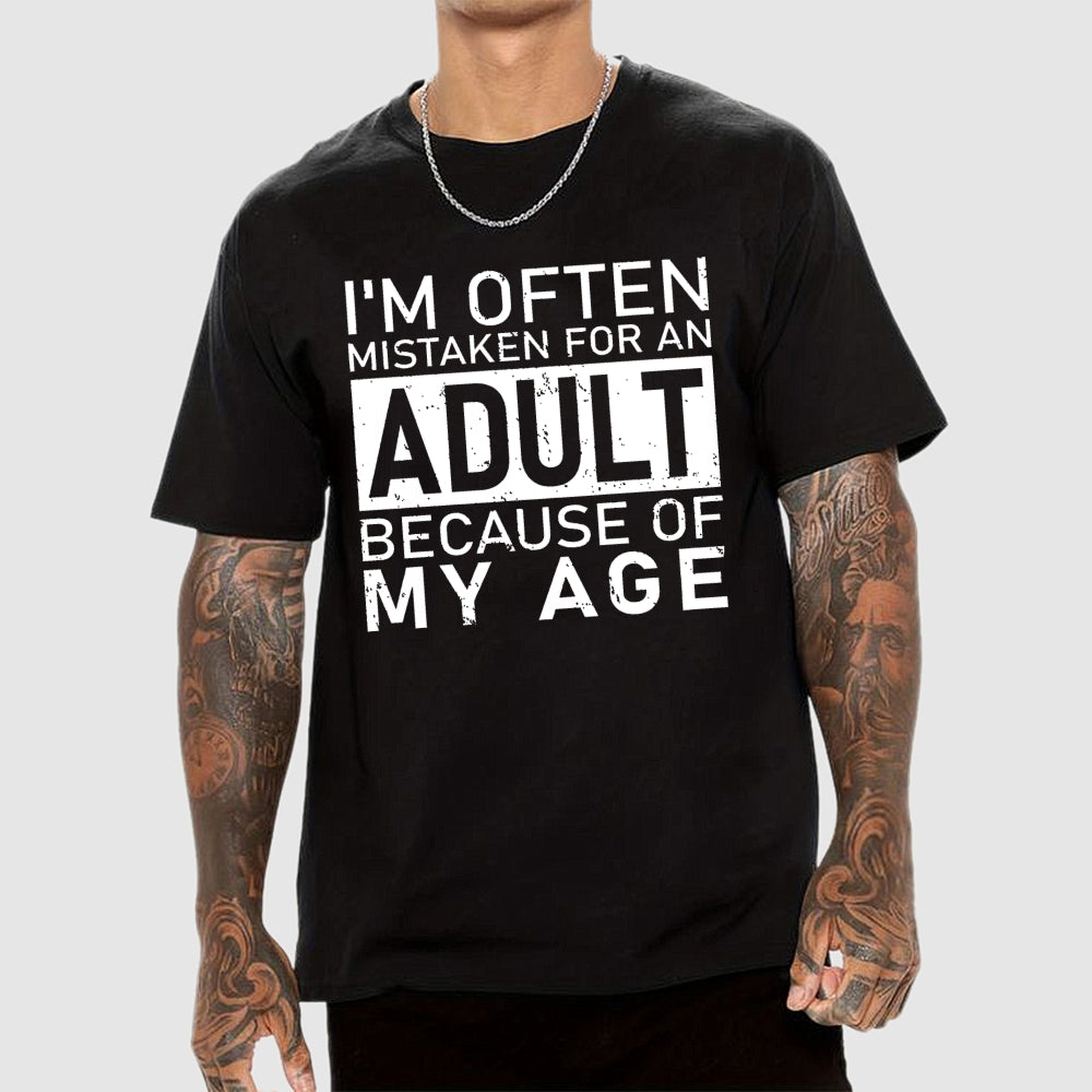 I'm Often Mistaken For An Adult Because Of My Age Unisex  T-Shirt