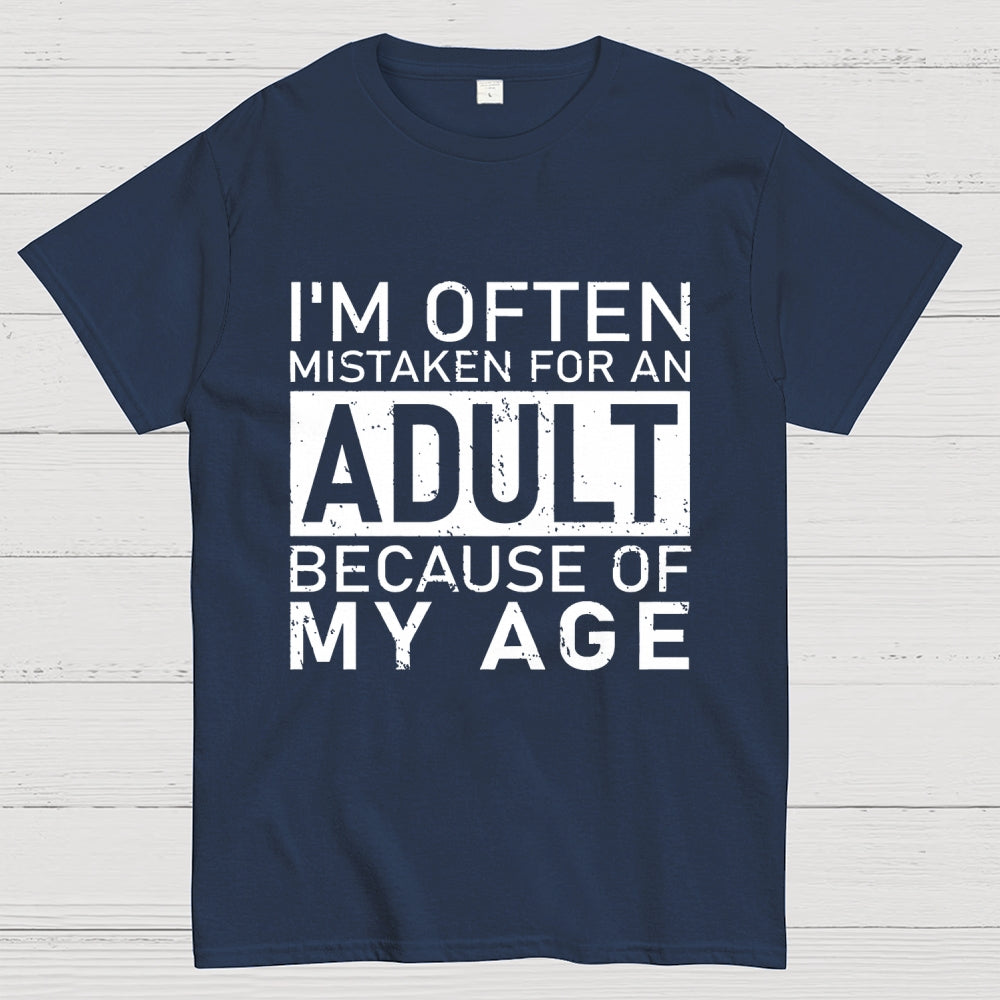 I'm Often Mistaken For An Adult Because Of My Age Unisex  T-Shirt