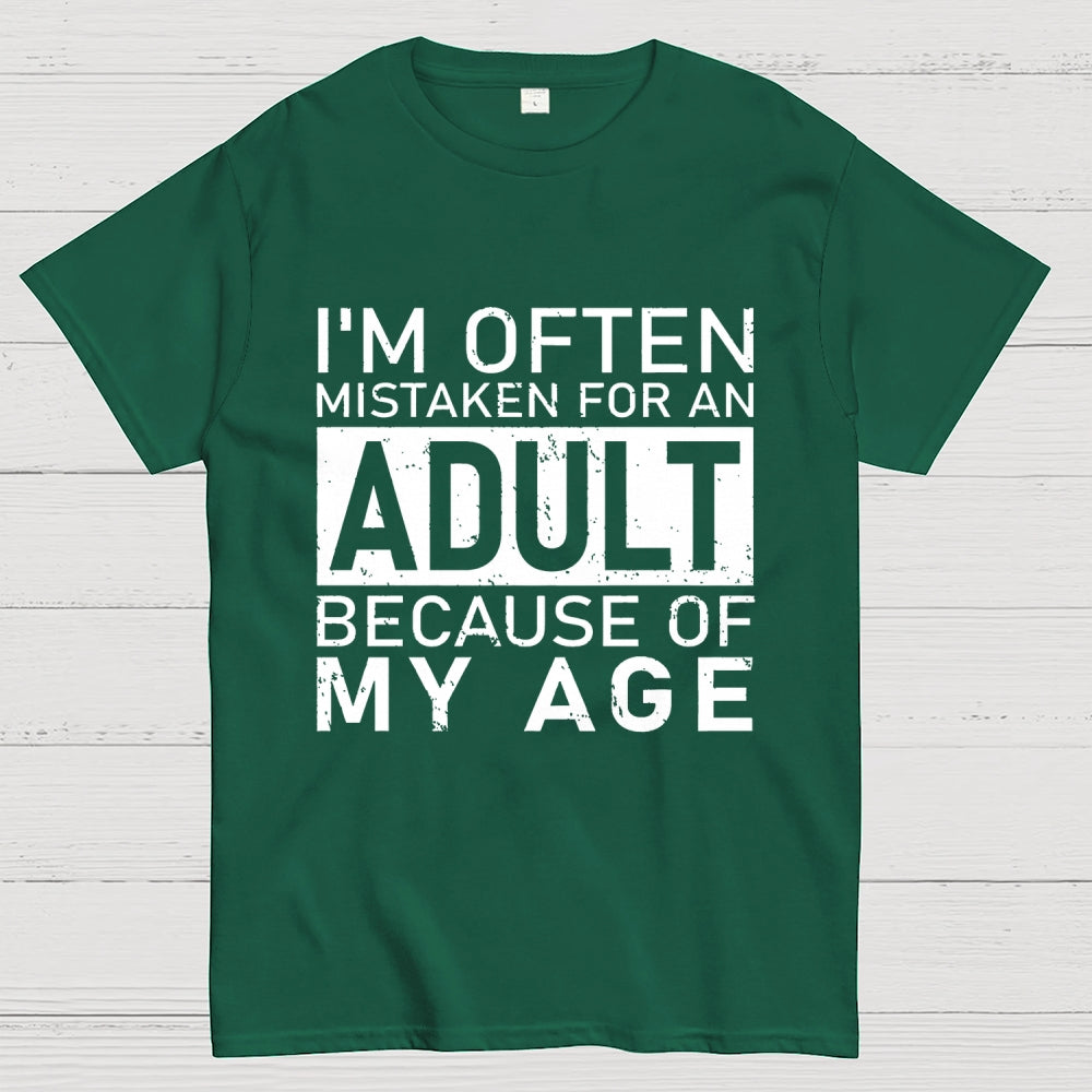 I'm Often Mistaken For An Adult Because Of My Age Unisex  T-Shirt
