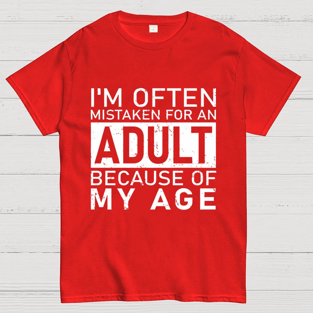 I'm Often Mistaken For An Adult Because Of My Age Unisex  T-Shirt