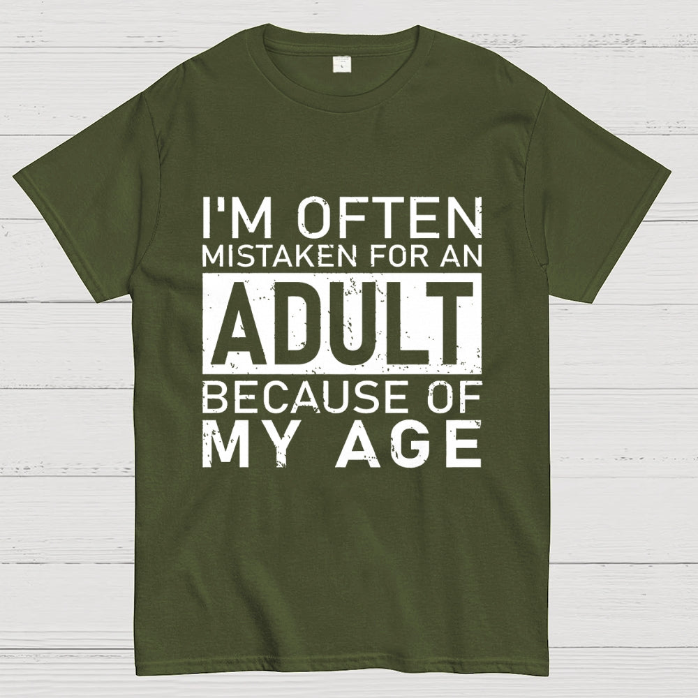 I'm Often Mistaken For An Adult Because Of My Age Unisex  T-Shirt