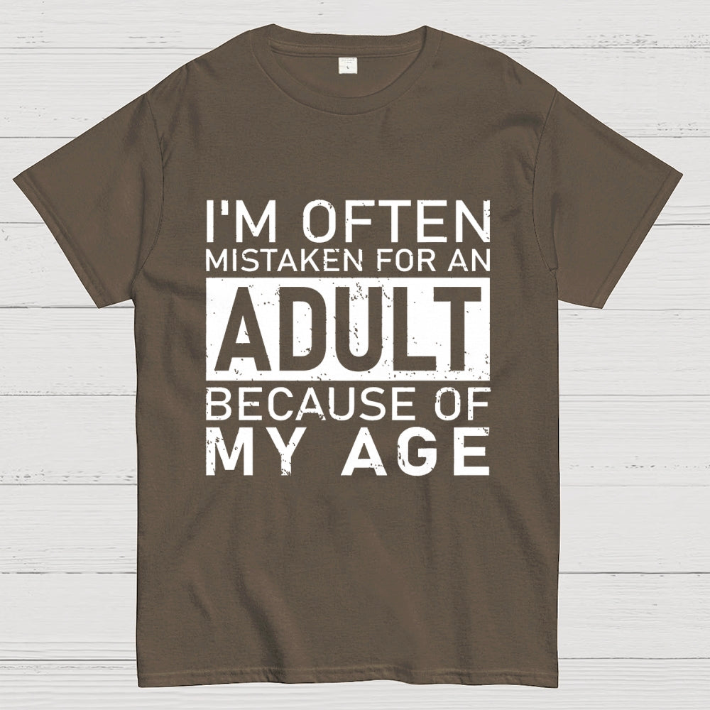 I'm Often Mistaken For An Adult Because Of My Age Unisex  T-Shirt