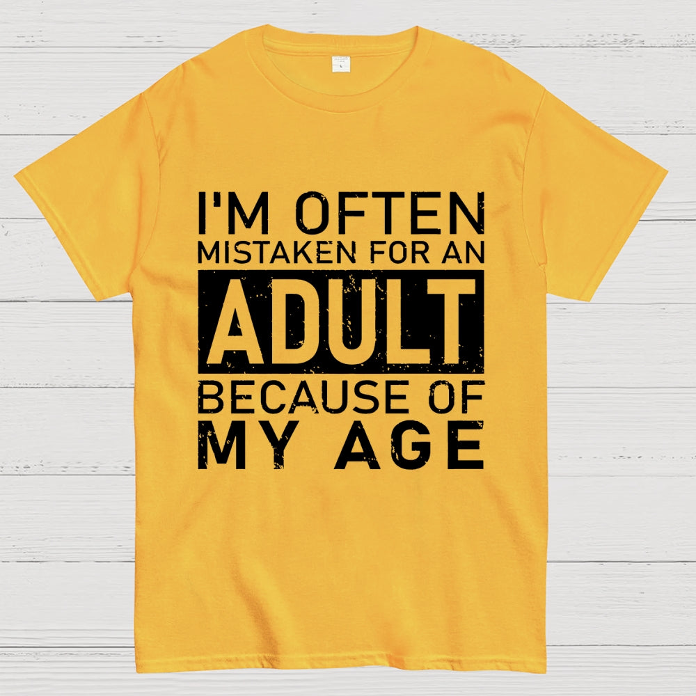 I'm Often Mistaken For An Adult Because Of My Age Unisex  T-Shirt