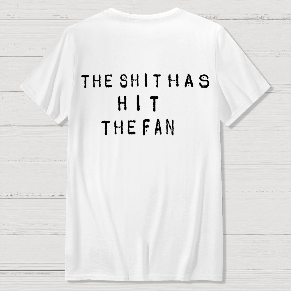 For the shit has hit the fan Front And Back Printing  T-Shirt