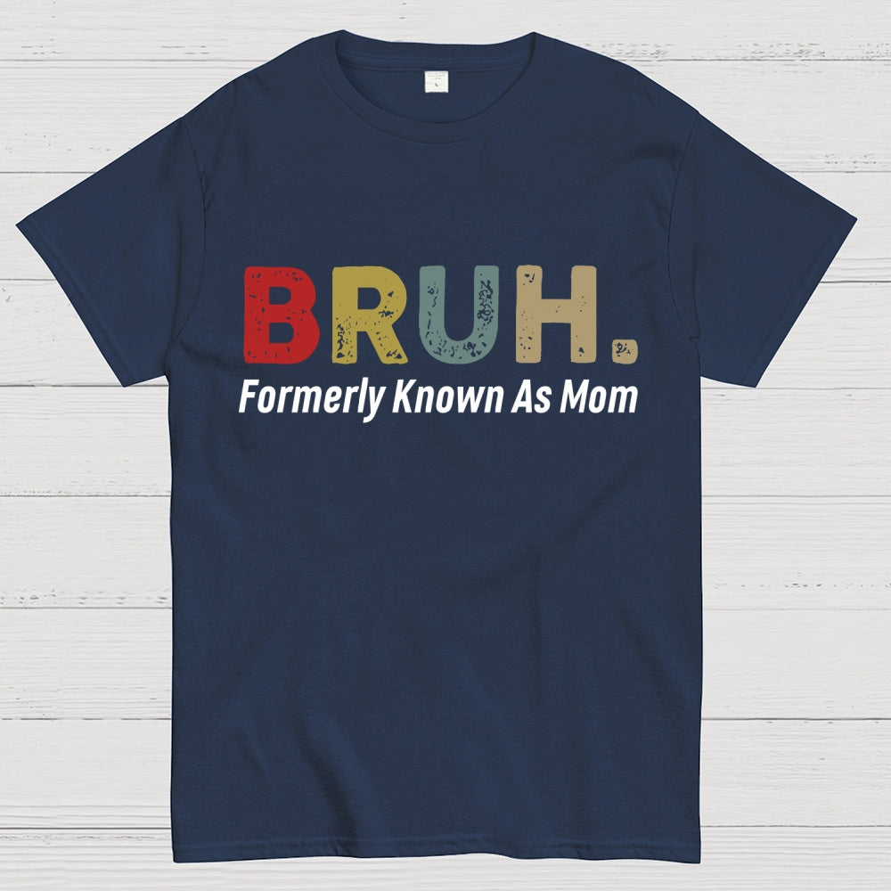 Bruh Formerly Known As Mom Unisex  T-Shirt