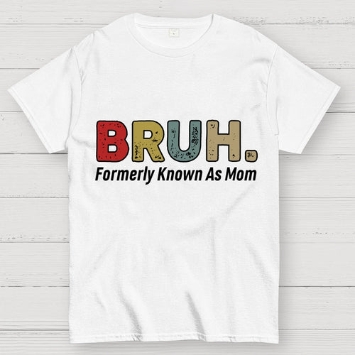 Bruh Formerly Known As Mom Unisex  T-Shirt