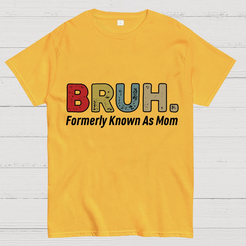 Bruh Formerly Known As Mom Unisex  T-Shirt
