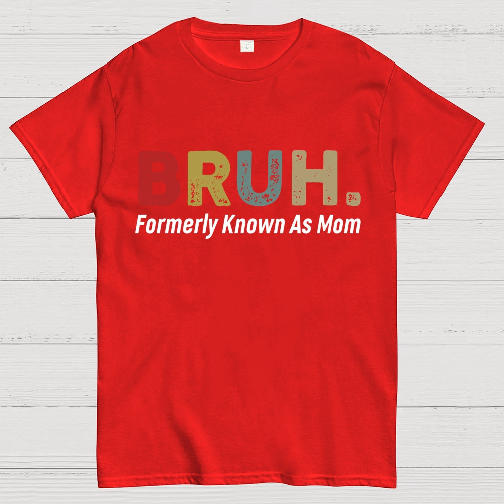 Bruh Formerly Known As Mom Unisex  T-Shirt