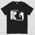 Eat Your Protein Unisex  T-Shirt
