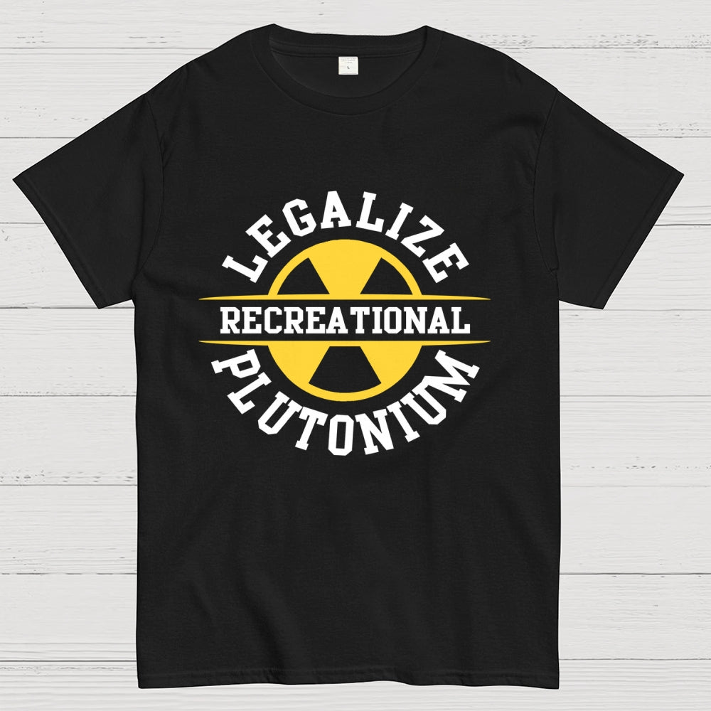 Legalize plutonium recreational Unisex  T-Shirt
