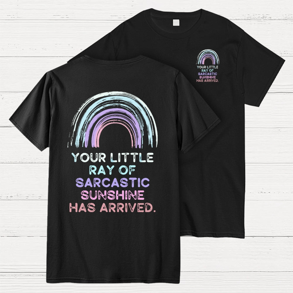 Your Little Ray of Sarcastic Sunshine Has Arrived Front And Back Printing  T-Shirt
