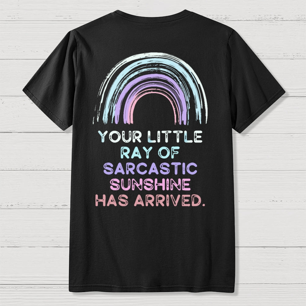 Your Little Ray of Sarcastic Sunshine Has Arrived Front And Back Printing  T-Shirt