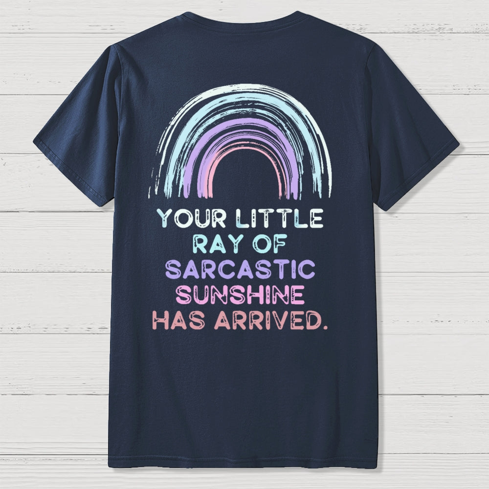 Your Little Ray of Sarcastic Sunshine Has Arrived Front And Back Printing  T-Shirt