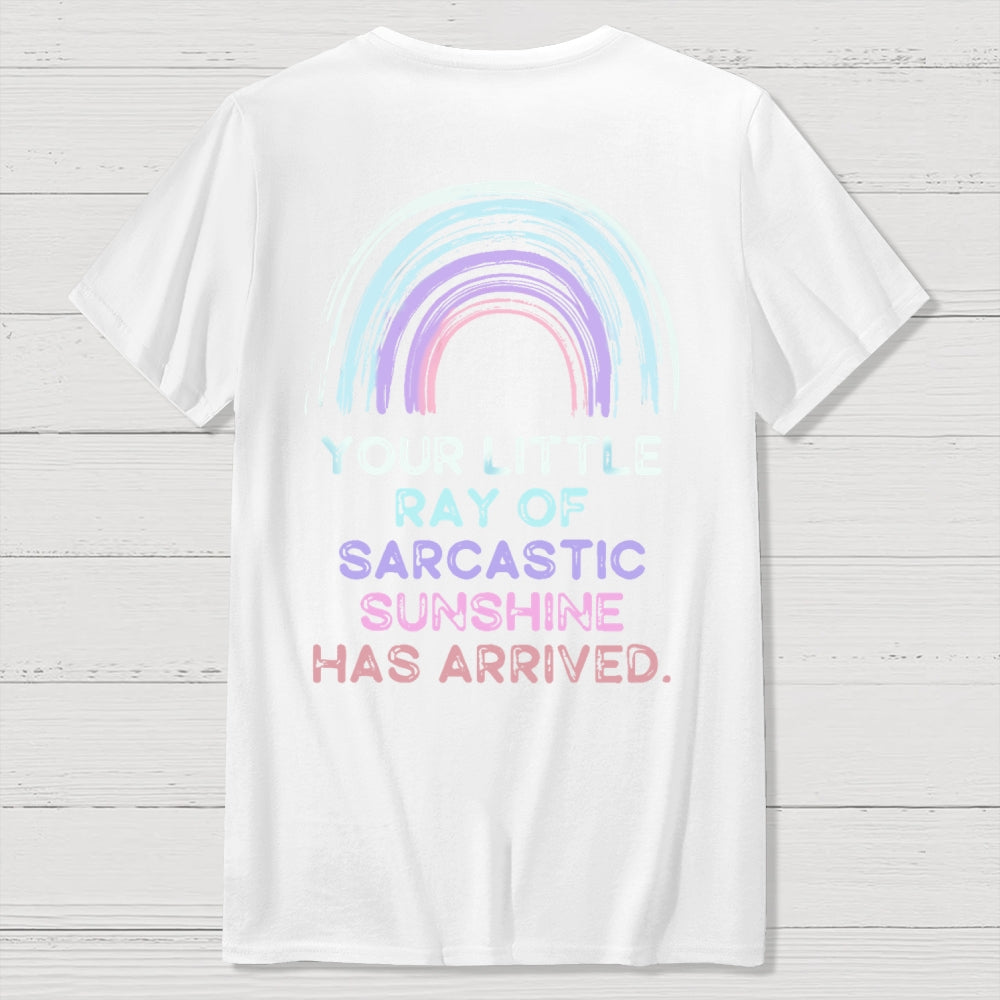 Your Little Ray of Sarcastic Sunshine Has Arrived Front And Back Printing  T-Shirt