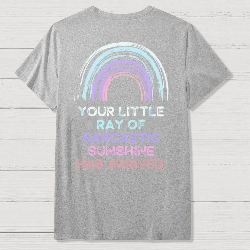 Your Little Ray of Sarcastic Sunshine Has Arrived Front And Back Printing  T-Shirt