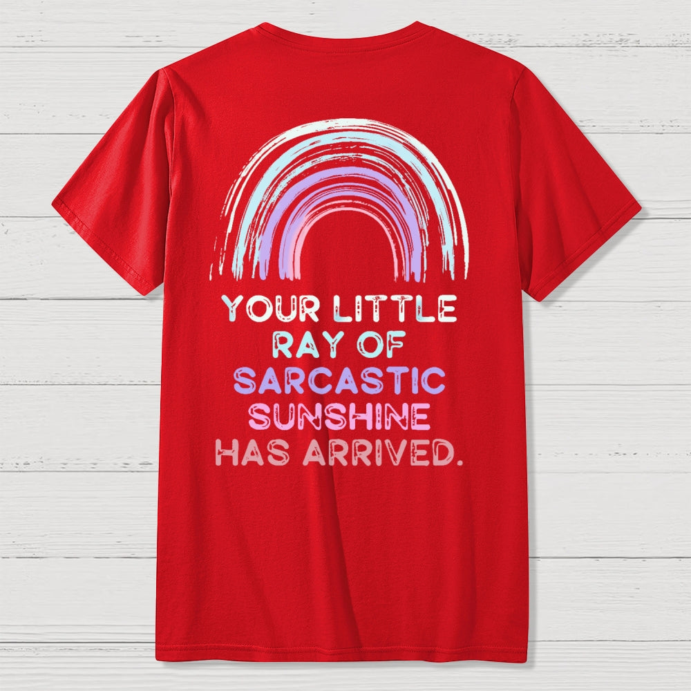 Your Little Ray of Sarcastic Sunshine Has Arrived Front And Back Printing  T-Shirt