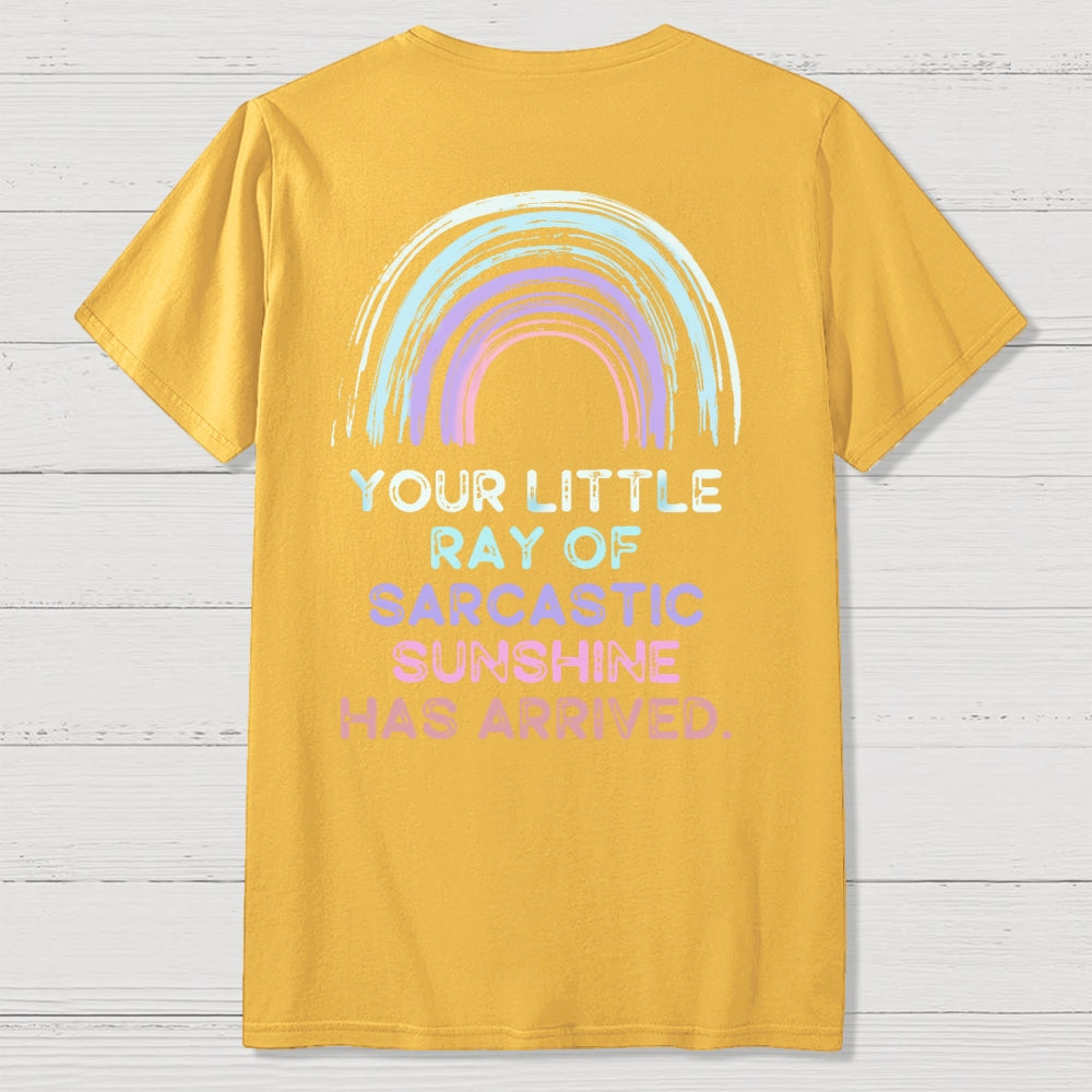 Your Little Ray of Sarcastic Sunshine Has Arrived Front And Back Printing  T-Shirt
