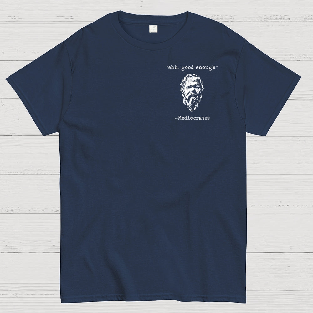 Mediocrates eh Good Enough Front And Back Printing  T-Shirt