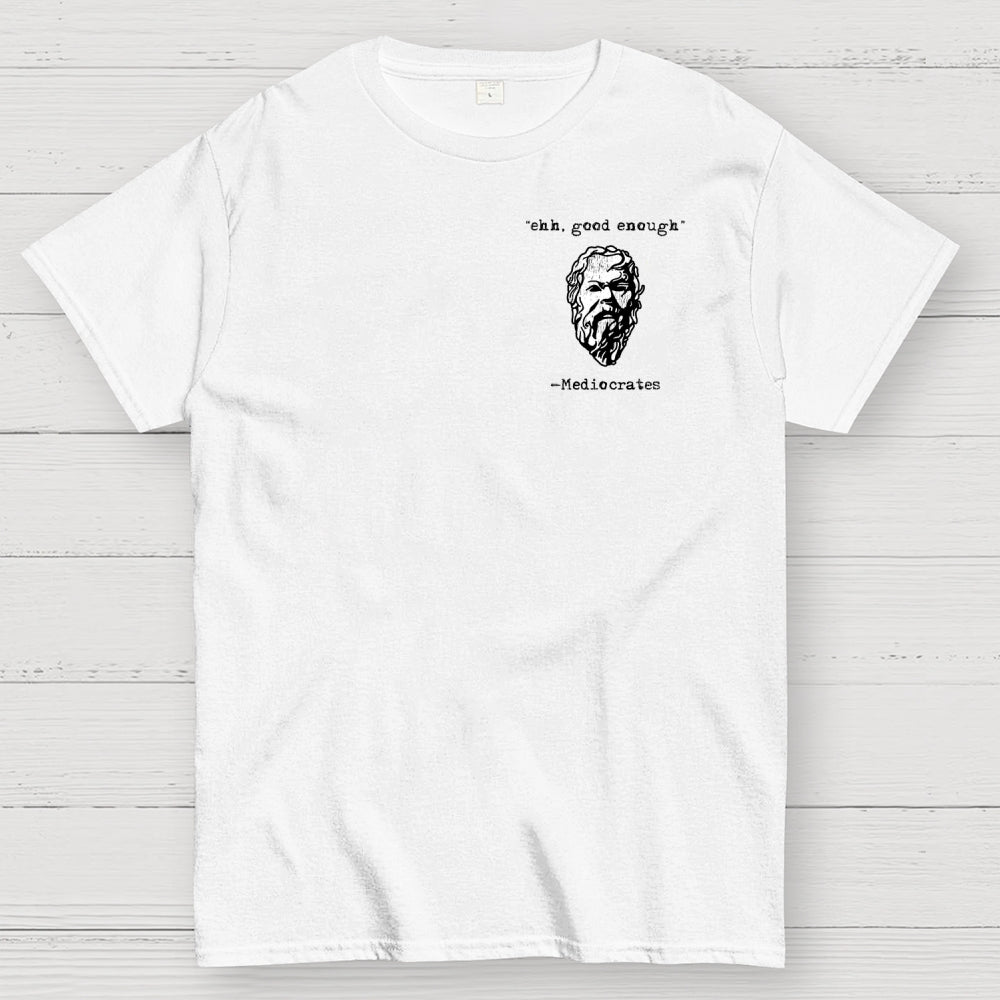Mediocrates eh Good Enough Front And Back Printing  T-Shirt