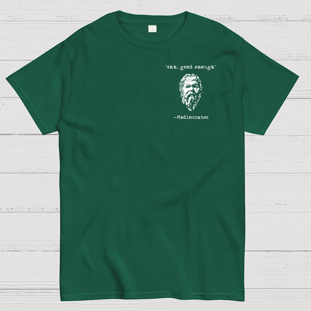 Mediocrates eh Good Enough Front And Back Printing  T-Shirt