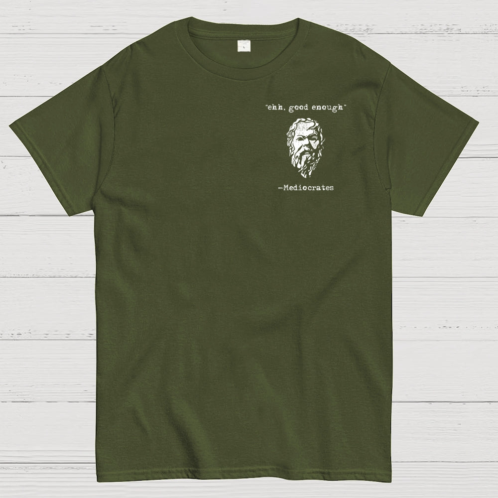 Mediocrates eh Good Enough Front And Back Printing  T-Shirt