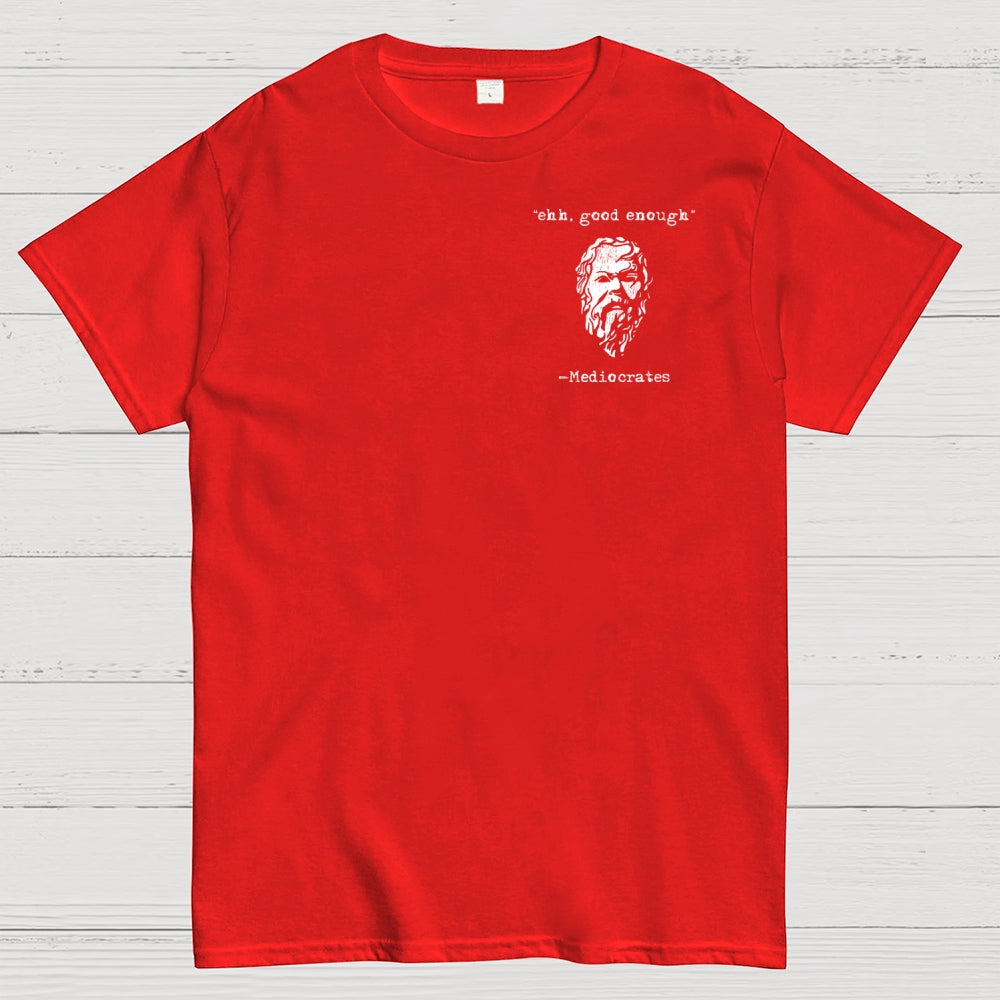 Mediocrates eh Good Enough Front And Back Printing  T-Shirt