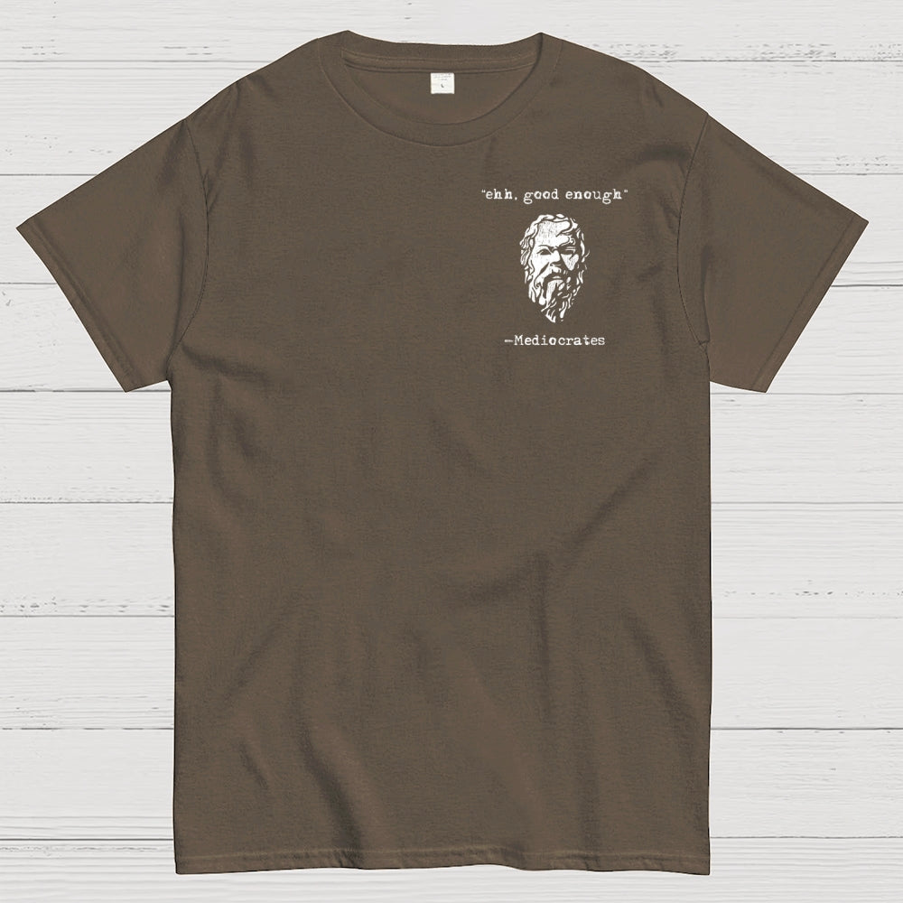 Mediocrates eh Good Enough Front And Back Printing  T-Shirt
