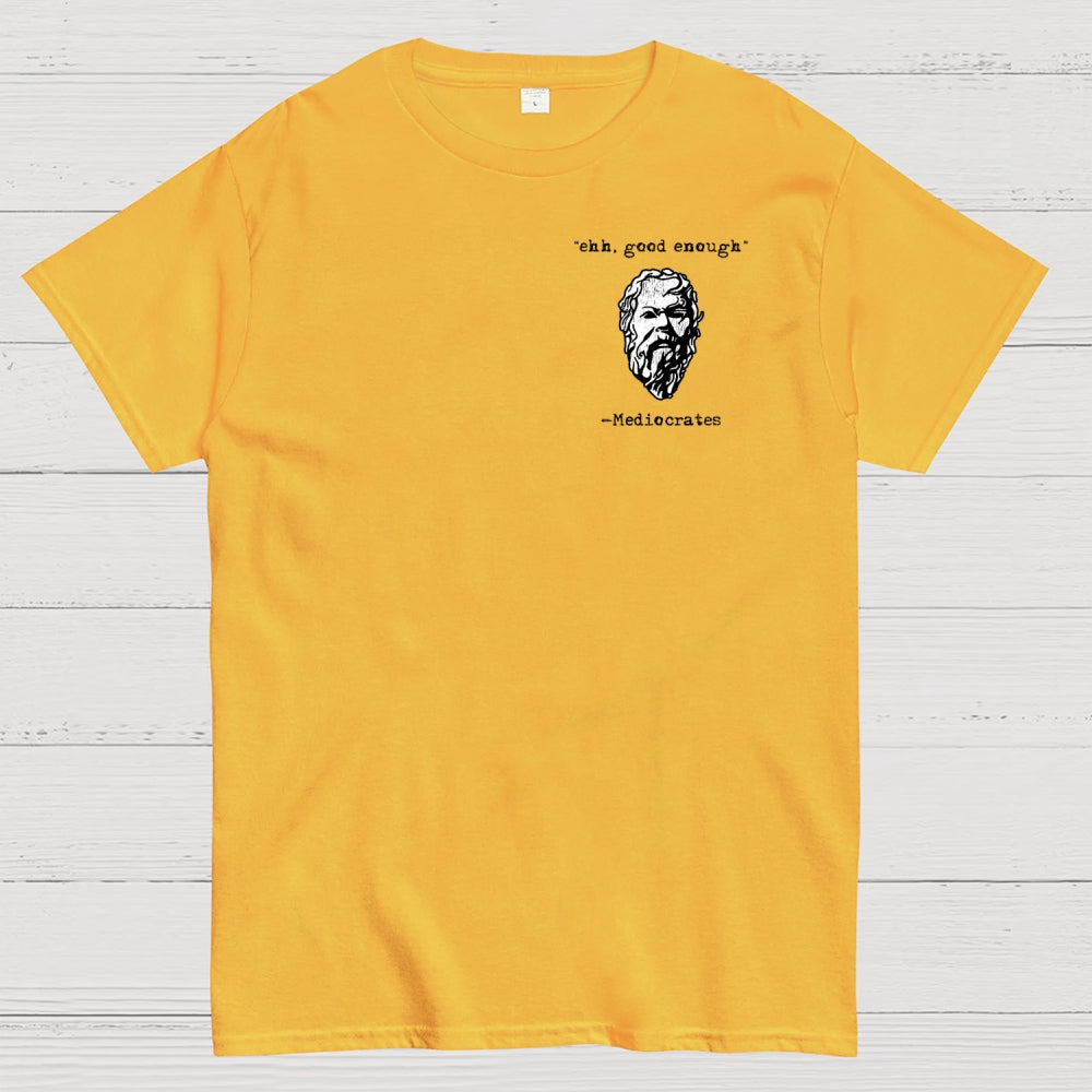Mediocrates eh Good Enough Front And Back Printing  T-Shirt
