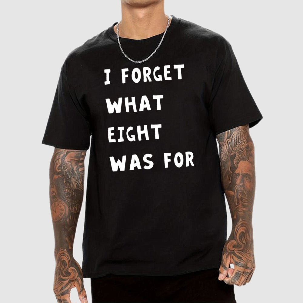 I Forget What Eight Was For Unisex  T-Shirt