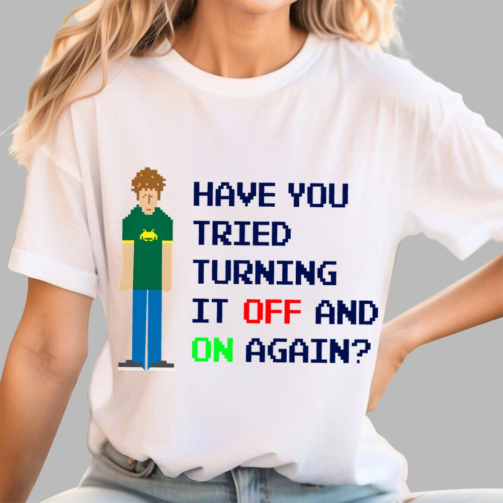 Have You Tried Turning It Off and On Again？– Funny IT Crowd Unisex  T-Shirt