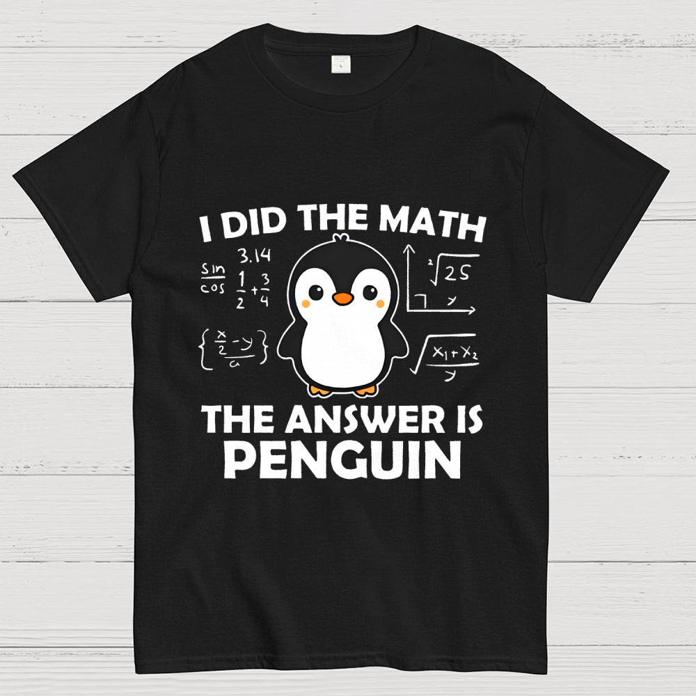 I Did The Math The Answer Is Penguin Unisex  T-Shirt